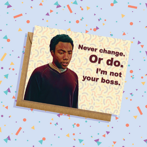 Troy Barnes Never Change. Or Do. I'm Not Your Boss Community Greeting Card Donald Glover Humor Funny Shirley