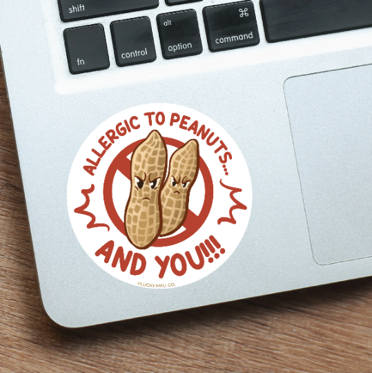 Allergic to Peanuts... And You! Sticker