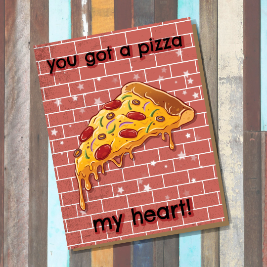 You Got A Pizza My Heart! Greeting Card Cute Romantic Valentine Food All Purpose Card Handmade