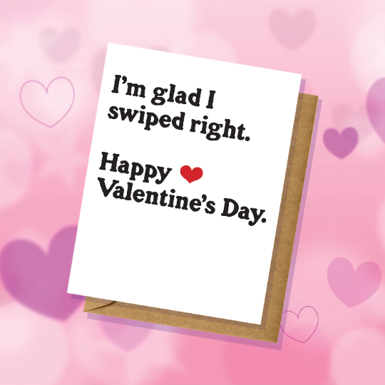 I'm Glad I Swiped Right - Funny Valentine's Day Card - Millennial Humor