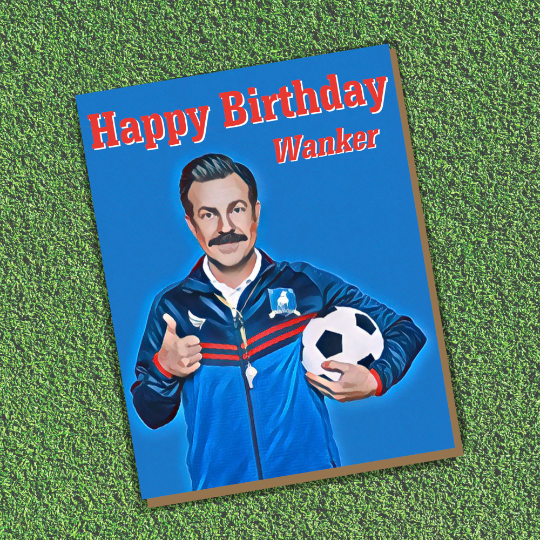 Ted Lasso Birthday Card Coach Soccer Sitcom Football Apple Jason Sudeikis Wanker Sports British